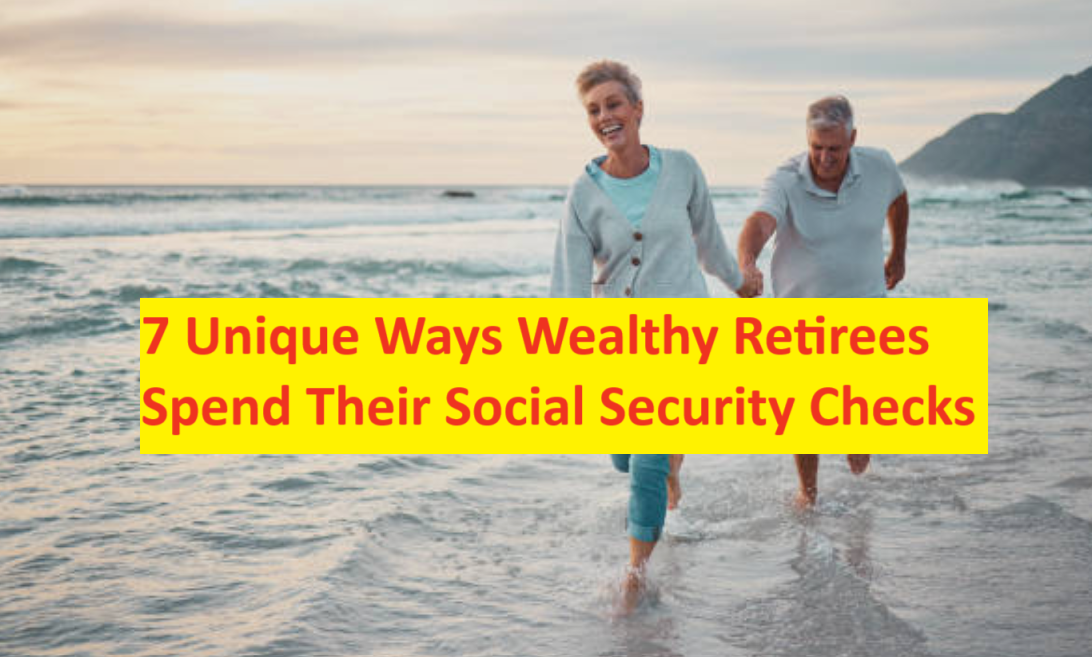 7 Unique Ways Wealthy Retirees Spend Their Social Security Checks