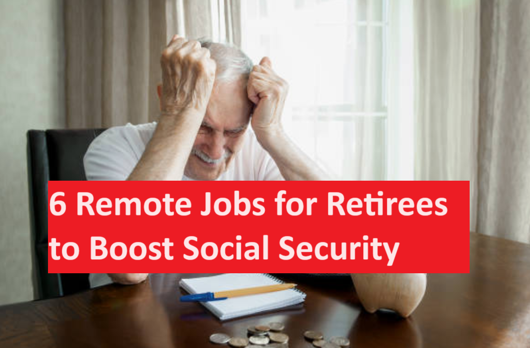 Top 6 Remote Jobs for Retirees to Boost Social Security