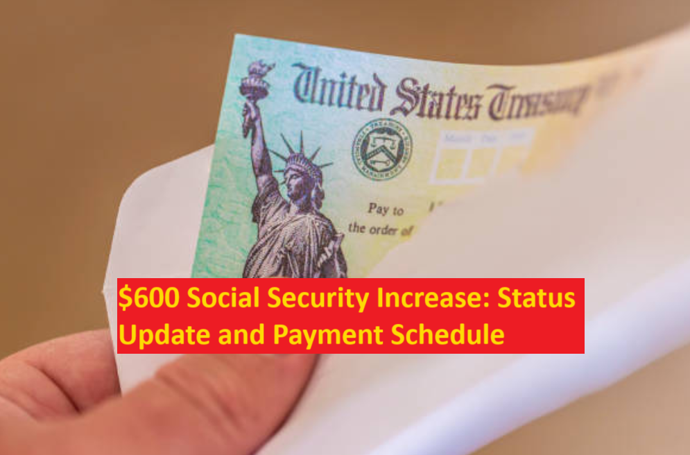 $600 Social Security Increase Status Update and Payment Schedule